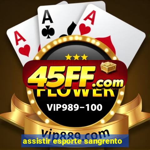 assistir esporte sangrento